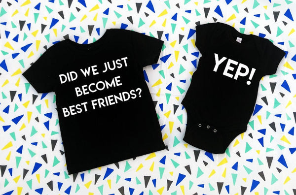 Did We Just Become Best Friends? YEP! , Matching Sibling set, Brothers, Sisters, BEST FRIENDS