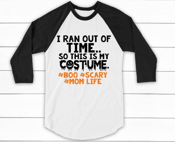 This is My Costume, MOM LIFE, Halloween Shirt for Moms, I ran out of time..this is my costume, Halloween Shirt, Mom Halloween shirt